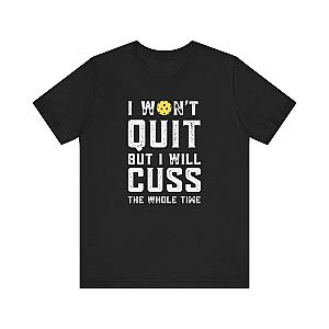 I Won't Quit But I Will Cuss The Whole Time Unisex Tee (Express Delivery)