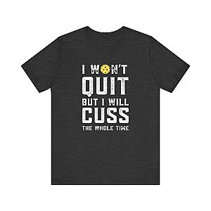 I Won't Quit But I Will Cuss The Whole Time Unisex Tee (Express Delivery)