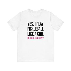 Yes, I Play Pickleball Like A Girl Unisex Tee (Express Delivery)