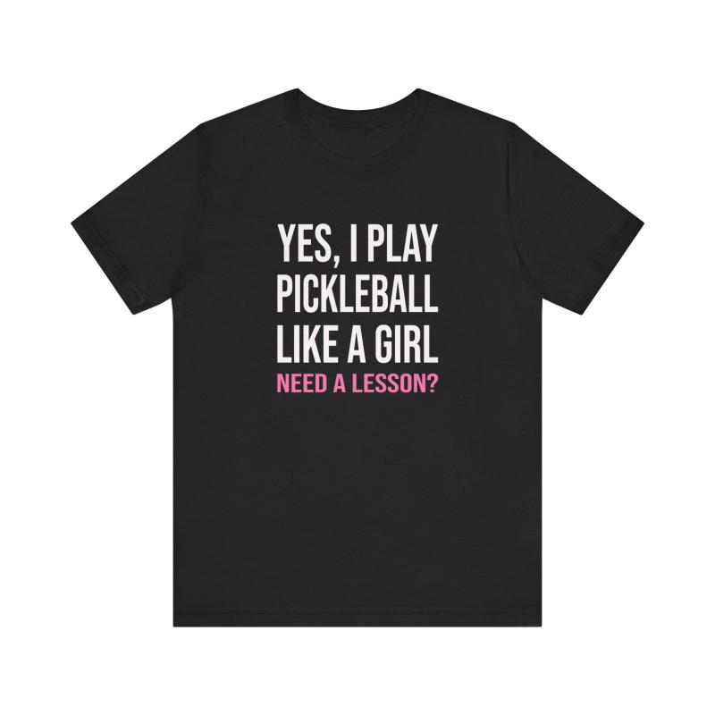 Yes, I Play Pickleball Like A Girl Unisex Tee (Express Delivery)