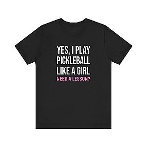 Yes, I Play Pickleball Like A Girl Unisex Tee (Express Delivery)