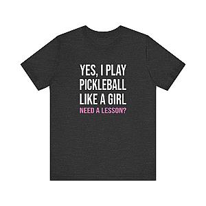 Yes, I Play Pickleball Like A Girl Unisex Tee (Express Delivery)