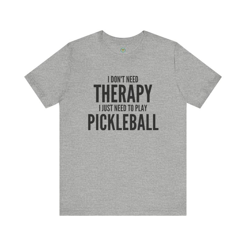 I Don't Need Therapy I Just Need To Play Pickleball Unisex T-shirt