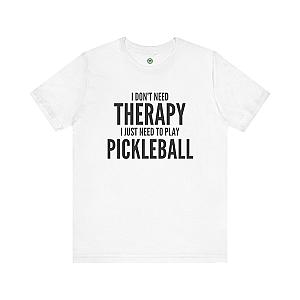 I Don't Need Therapy I Just Need To Play Pickleball Unisex T-shirt