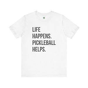 Life Happens. Pickleball Helps. Unisex T-shirt
