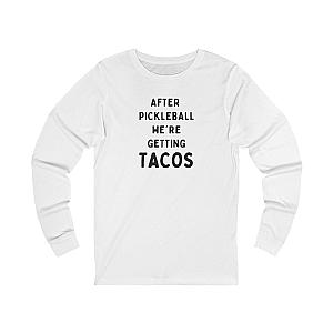 After Pickleball We're Getting Tacos Unisex Long Sleeve T-shirt