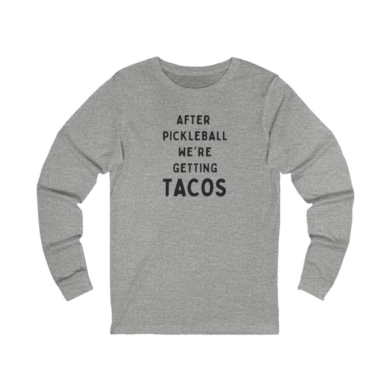 After Pickleball We're Getting Tacos Unisex Long Sleeve T-shirt