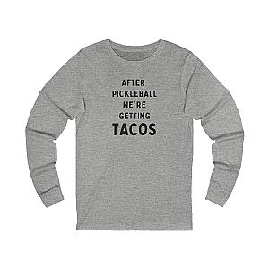 After Pickleball We're Getting Tacos Unisex Long Sleeve T-shirt