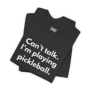 Can't Talk. I'm Playing Pickleball. Unisex T-shirt