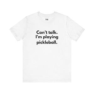 Can't Talk. I'm Playing Pickleball. Unisex T-shirt