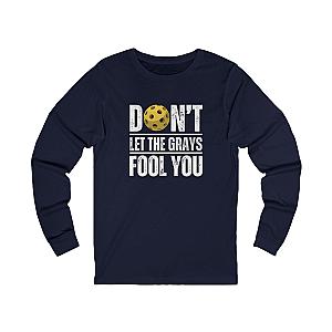 Don't Let The Grays Fool You Unisex Long Sleeve T-shirt