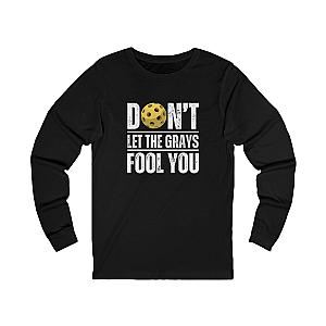 Don't Let The Grays Fool You Unisex Long Sleeve T-shirt