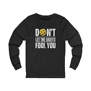 Don't Let The Grays Fool You Unisex Long Sleeve T-shirt