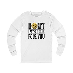 Don't Let The Grays Fool You Unisex Long Sleeve T-shirt