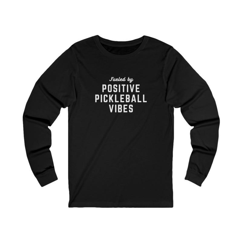 Fueled by Positive Pickleball Vibes Unisex Long Sleeve T-shirt