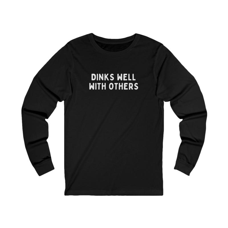 Dinks Well With Others Unisex Long Sleeve T-shirt
