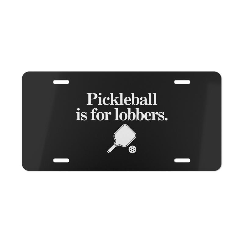 Pickleball Is For Lobbers Vanity Plate