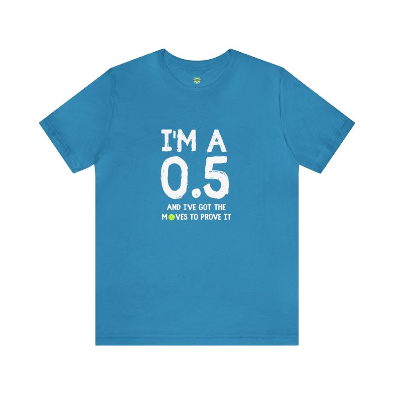 I'm A 0.5 And I've Got The Moves To Prove It Unisex T-shirt