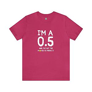 I'm A 0.5 And I've Got The Moves To Prove It Unisex T-shirt