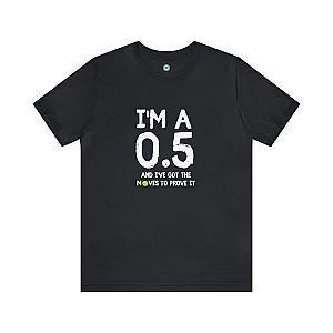 I'm A 0.5 And I've Got The Moves To Prove It Unisex T-shirt