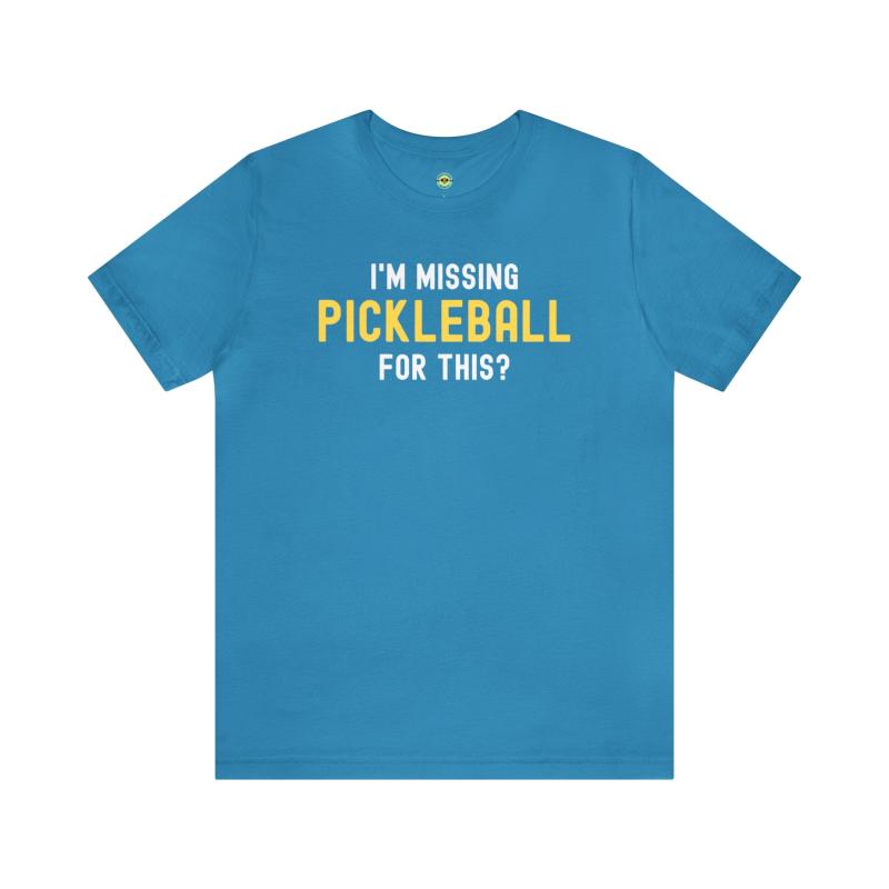 I'm Missing Pickleball For This? v1 Unisex T-shirt