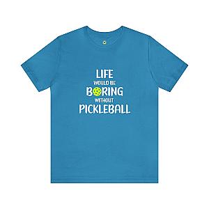 Life Would Be Boring Without Pickleball Unisex T-shirt