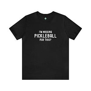 I'm Missing Pickleball For This? v1 Unisex Tee
