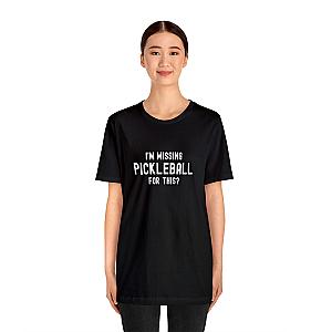 I'm Missing Pickleball For This? v1 Unisex Tee