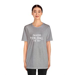 I'm Missing Pickleball For This? v1 Unisex Tee