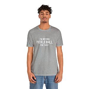 I'm Missing Pickleball For This? v1 Unisex Tee