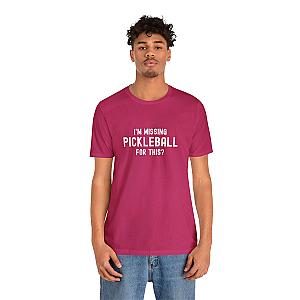 I'm Missing Pickleball For This? v1 Unisex Tee