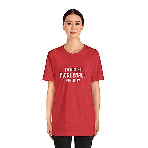 I'm Missing Pickleball For This? v1 Unisex Tee
