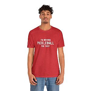 I'm Missing Pickleball For This? v1 Unisex Tee