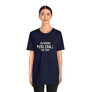 I'm Missing Pickleball For This? v1 Unisex Tee