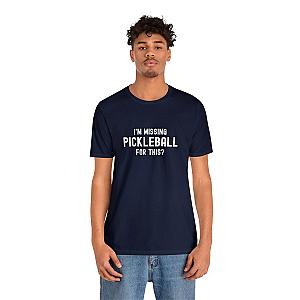 I'm Missing Pickleball For This? v1 Unisex Tee