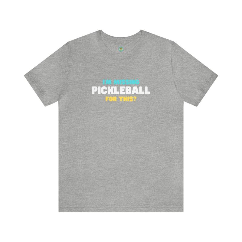I'm Missing Pickleball For This? v2 Unisex T-shirt