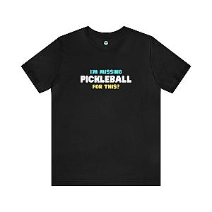 I'm Missing Pickleball For This? v2 Unisex T-shirt