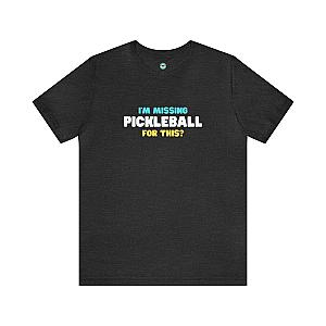 I'm Missing Pickleball For This? v2 Unisex T-shirt