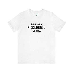 I'm Missing Pickleball For This? v1 Unisex T-shirt