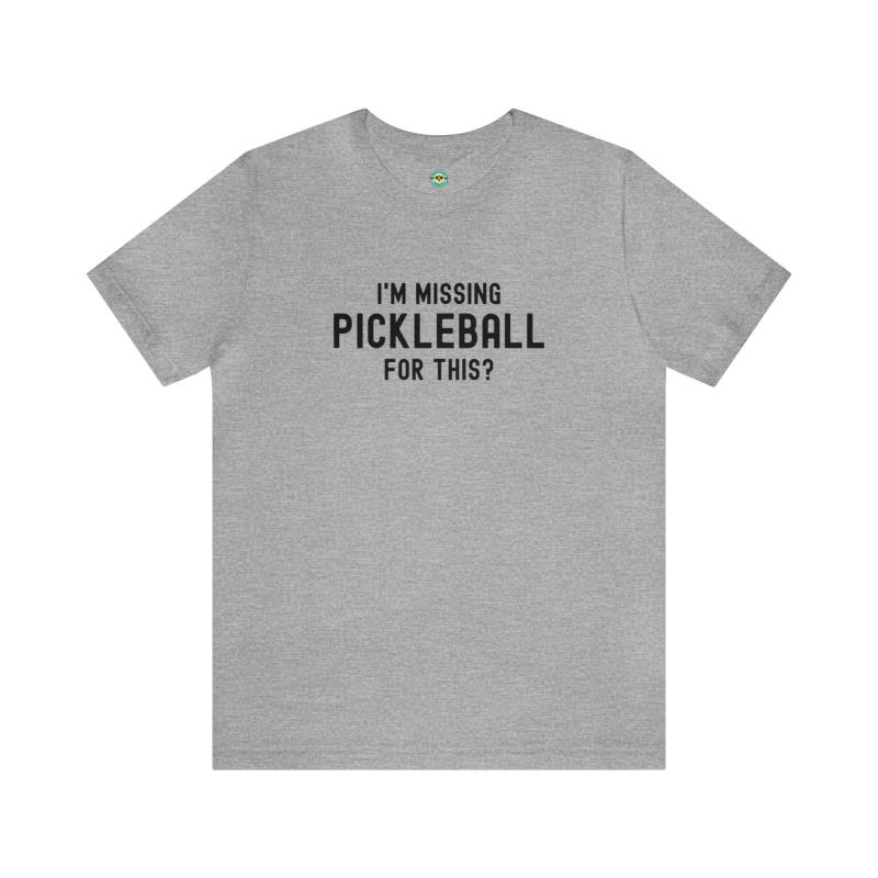 I'm Missing Pickleball For This? v1 Unisex T-shirt
