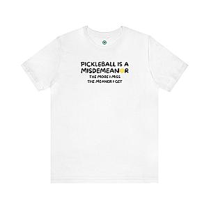 Pickleball Is A Misdemeanor Unisex Tee