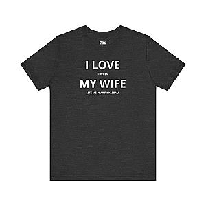 I Love My Wife Unisex T-shirt