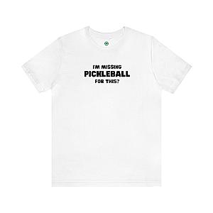 I'm Missing Pickleball For This? v2 Unisex T-shirt