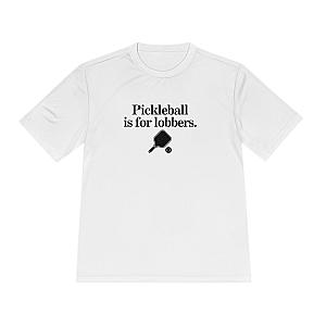 Pickleball Is For Lobbers Unisex Performance Tee
