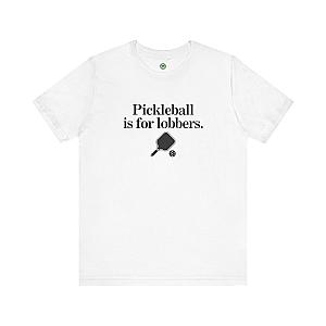 Pickleball Is For Lobbers Unisex T-shirt