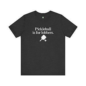 Pickleball Is For Lobbers Unisex T-shirt