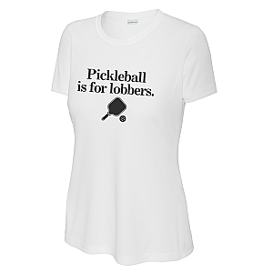 Pickleball Is For Lobbers Women's Performance Tee