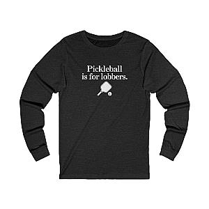 Pickleball Is For Lobbers Long Sleeve Unisex T-shirt