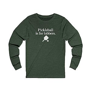 Pickleball Is For Lobbers Long Sleeve Unisex T-shirt