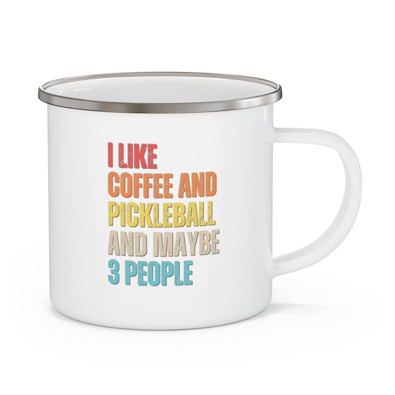 I Like Coffee And Pickleball And Maybe 3 People Enamel Mug
